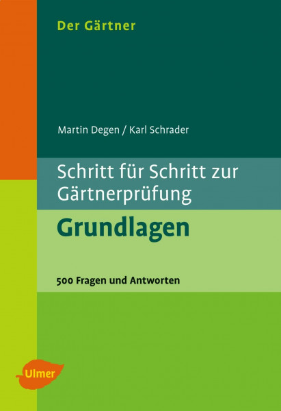 Der Gärtner. Schritt für Schritt zur Gärtnerprüfung. Grundlagen: 500 Fragen und Antworten