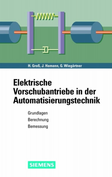 Elektrische Vorschubantriebe in der Automatisierungstechnik: Grundlagen, Berechnung, Bemessung