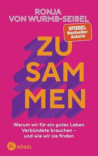 Zusammen: Warum wir für ein gutes Leben Verbündete brauchen – und wie wir sie finden Das neue Buch der Bestseller-Autorin