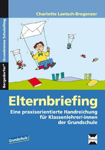 Elternbriefing: Eine praxisorientierte Handreichung für Klassenlehrer/-innen der Grundschule (Bergedorfer Grundsteine Schulalltag - Grundschule)