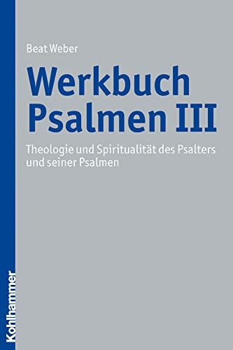 Theologie und Spiritualität des Psalters und seiner Psalmen (Werkbuch Psalmen, Band 3)