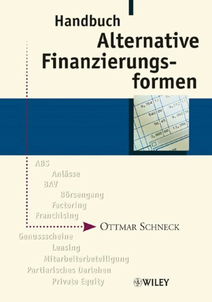 Handbuch Alternative Finanzierungsformen: Anlässe, Private Equity, Genussscheine, ABS, Leasing, Factoring, Mitarbeiterbeteiligung, BAV, Franchising, ... Partiarisches Darlehen, Börsengang