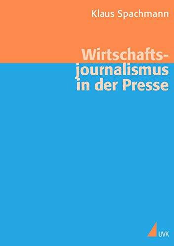 Wirtschaftsjournalismus in der Presse: Theorie und Empirie (Medien und Märkte)