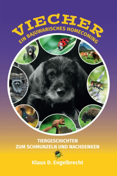 Viecher - Ein bajuwarisches Homecoming: Tiergeschichten zum Schmunzeln und Nachdenken