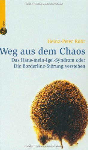 Weg aus dem Chaos: Das Hans-mein-Igel-Syndrom oder Die Borderline-Störung verstehen