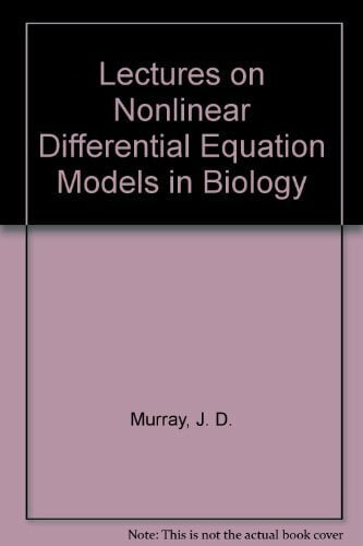 Lectures on Nonlinear Differential Equation Models in Biology Lectures on Nonlinear Differential Equation Models in Biology