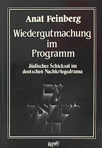 Wiedergutmachung im Programm. Jüdisches Schicksal im deutschen Nachkriegsdrama