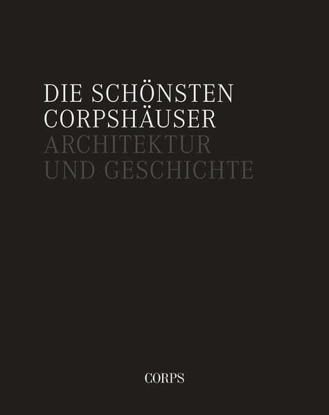 Die schönsten Corpshäuser: Architektur und Geschichte