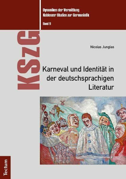 Karneval und Identität in der deutschsprachigen Literatur (Dynamiken der Vermittlung: Koblenzer Studien zur Germanistik)