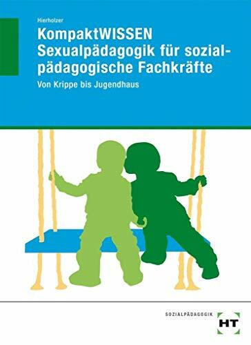 KompaktWISSEN Sexualpädagogik für sozialpädagogische Fachkräfte: Von Krippe bis Jugendhaus