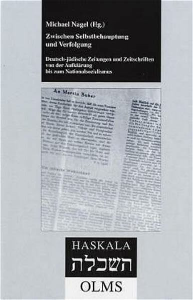 Zwischen Selbstbehauptung und Verfolgung. Deutsch-jüdische Zeitungen und Zeitschriften von der Aufklärung bis zum Nationalsozialismus (Haskala - Wissenschaftliche Abhandlungen)