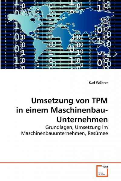 Umsetzung von TPM in einem Maschinenbauunternehmen: Grundlagen, Umsetzung im Maschinenbauunternehmen, Resümee
