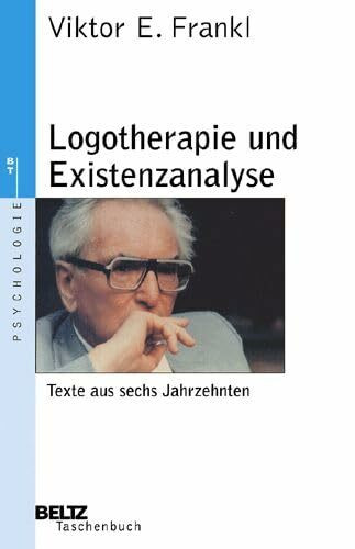 Logotherapie und Existenzanalyse: Texte aus sechs Jahrzehnten (Beltz Taschenbuch / Psychologie)