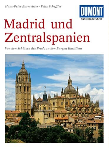 DuMont Kunst Reiseführer Zentralspanien und Madrid: Von den Schätzen des Prado zu den Burgen Kastiliens