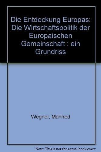Die Entdeckung Europas: Die Wirtschaftspolitik der Europäischen Gemeinschaft: Ein Grundriss