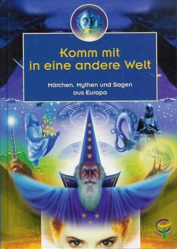 Komm mit in eine andere Welt - Märchen, Mythen und Sagen aus Europa