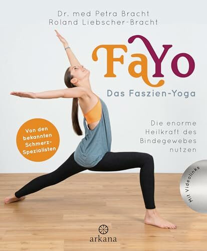 FaYo Das Faszien-Yoga: Die enorme Heilkraft des Bindegewebes nutzen - Von den bekannten Schmerzspezialisten - Mit Videolinks zu den Übungen