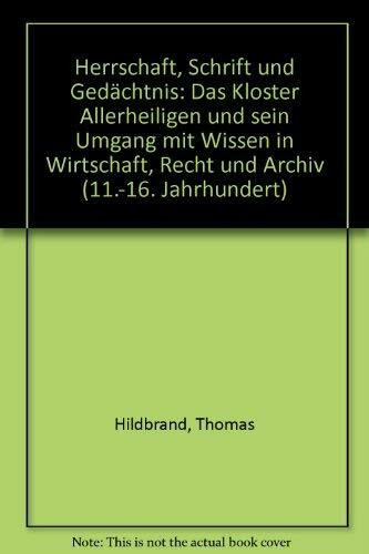 Herrschaft, Schrift und Gedächtnis: Das Kloster Allerheiligen und sein Umgang mit Wissen in Wirtschaft, Recht und Archiv (11.-16. Jahrhundert)
