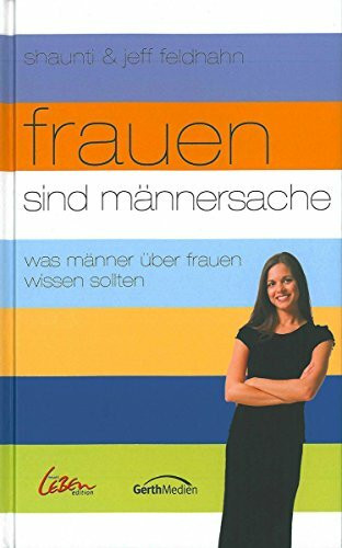 Frauen sind Männersache: Was Männer über Frauen wissen sollten (Neues Leben Edition)