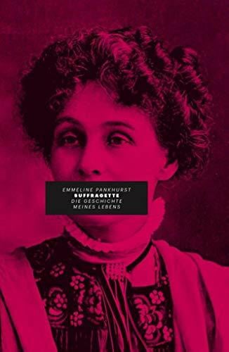 Suffragette: Die Geschichte meines Lebens