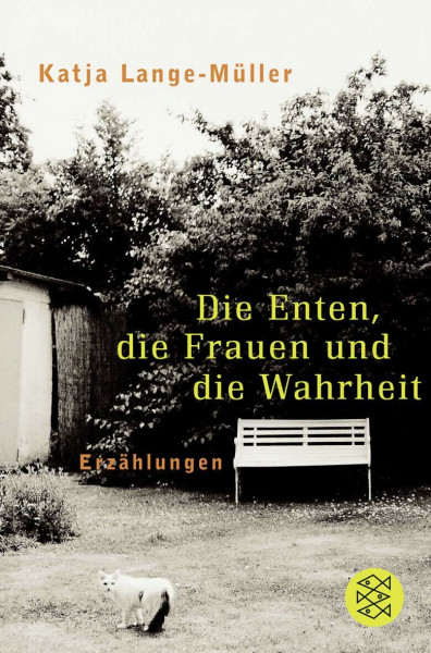 Die Enten, die Frauen und die Wahrheit: Erzählungen