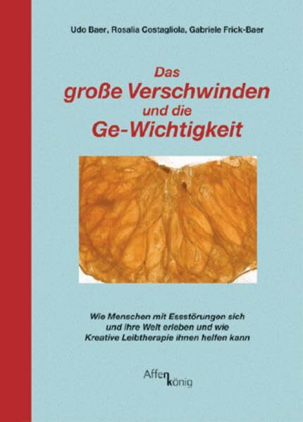 Das große Verschwinden und die Ge-Wichtigkeit: Wie Menschen mit Essstörungen sich und ihre Welt erleben und wie Kreative Leibtherapie ihnen helfen kann (Fachbücher therapie kreativ)
