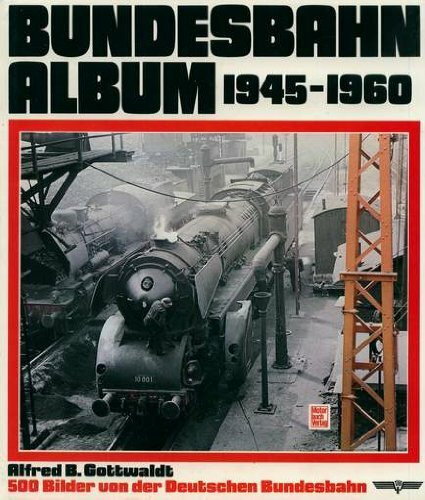 Bundesbahn-Album 1945-1960: 500 Bilder von der Deutschen Bundesbahn (Arbeitstitel)
