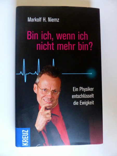 Bin ich, wenn ich nicht mehr bin?: Ein Physiker entschlüsselt die Ewigkeit
