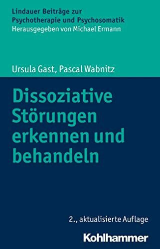 Dissoziative Störungen erkennen und behandeln (Lindauer Beiträge zur Psychotherapie und Psychosomatik)