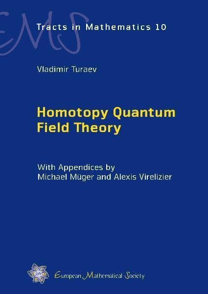 Homotopy Quantum Field Theory: With Appendices by Michael Müger and Alexis Virelizier (EMS Tracts in Mathematics, Band 10)