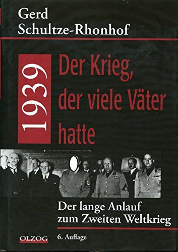 1939 – Der Krieg, der viele Väter hatte: Der lange Anlauf zum Zweiten Weltkrieg