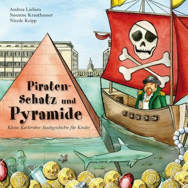 Piratenschatz und Pyramide: Karlsruher Stadtgeschichte für Kinder (Lindemanns Kinderbücher)
