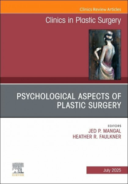 Psychological Aspects of Plastic Surgery, An Issue of Clinics in Plastic Surgery (Volume 52-3) (The Clinics: Surgery, Volume 52-3)