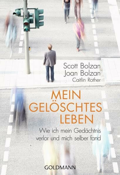 Mein gelöschtes Leben: Wie ich mein Gedächtnis verlor und mich selber fand