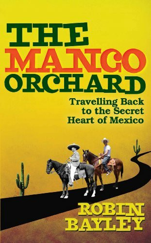 The Mango Orchard: Travelling back to the secret heart of Mexico