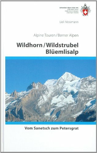 Wildhorn / Wildstrubel / Blüemlisalp: Vom Sanetsch bis Petersgrat (Alpin-Wanderführer)
