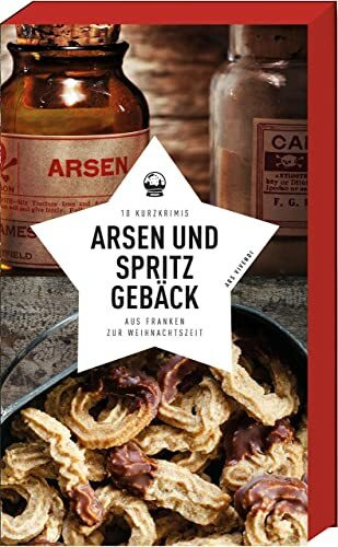 Arsen und Spritzgebäck - 10 Kurzkrimis zur fränkischen Weihnacht