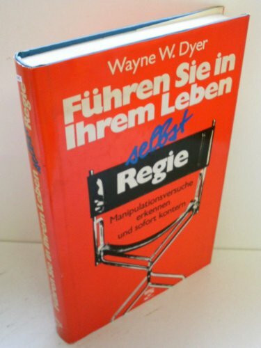Führen Sie in Ihrem Leben selbst Regie. Manipulationsversuche erkennen und sofort kontern