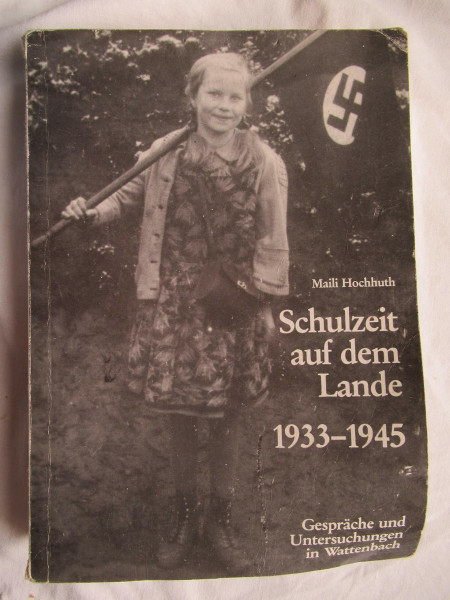 Schulzeit auf dem Lande: Gespräche und Untersuchungen über die Jahre 1933-1945 in Wattenbach (Nationalsozialismus in Nordhessen)