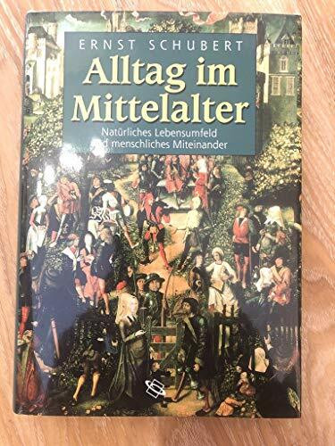 Alltag im Mittelalter: Natürliches Lebensumfeld und menschliches Miteinander