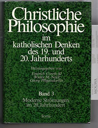 Christliche Philosophie im katholischen Denken des 19. und 20. Jahrhunderts, Bd.3, Moderne Strömungen im 20. Jahrhundert