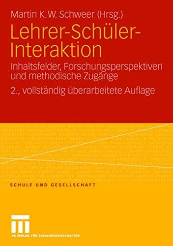 Lehrer-Schüler-Interaktion: Inhaltsfelder, Forschungsperspektiven und Methodische Zugänge (Schule und Gesellschaft) (German Edition), 2. Vollstandig ... (Schule und Gesellschaft, 24, Band 24)