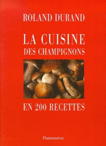 La Cuisine Des Champignons En 200 Recettes