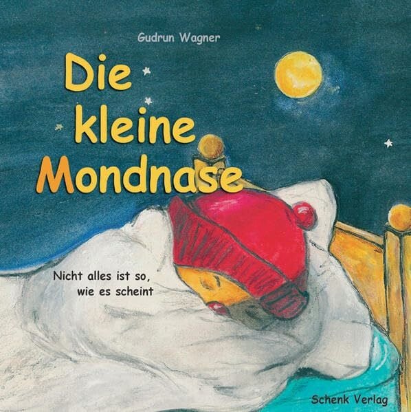 Die kleine Mondnase: Nicht alles ist so, wie es scheint: Nicht alles ist so wie es scheint. Eine Traumgeschichte von Tom und Lule