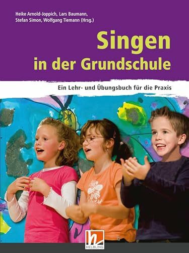 Singen in der Grundschule: Ein Lehr- und �bungsbuch f�r die Praxis