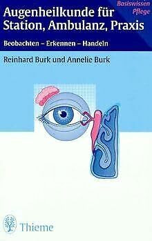 Augenheilkunde für Station, Ambulanz und Praxis: Beobachten - Erkennen - Handeln (Basiswissen Pflege)
