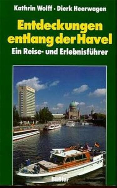 Entdeckungen entlang der Havel: Ein Reise- und Erlebnisführer