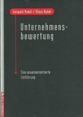 Unternehmensbewertung: Eine praxisorientierte Einführung Unternehmensbewertung: Eine praxisorientierte Einführung