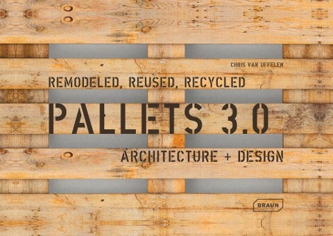 Pallets 3.0. Remodeled, Reused, Recycled