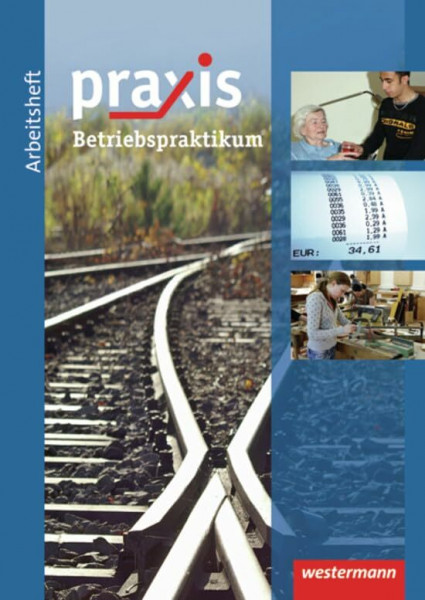 Praxis / Thematische Arbeitshefte: Praxis Wirtschaft: Praxis: Arbeitsheft Betriebspraktikum